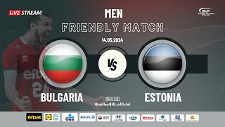 🔴(LIVE) BULGARIA vs. ESTONIA, Friendly Match | Men (14.05.24)