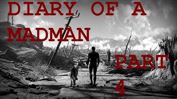 Fallout 4 Mod Diary of a Madman Part 4 (This is the End My Friend)