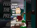 Guys, Please, Do Not Feed the President!!