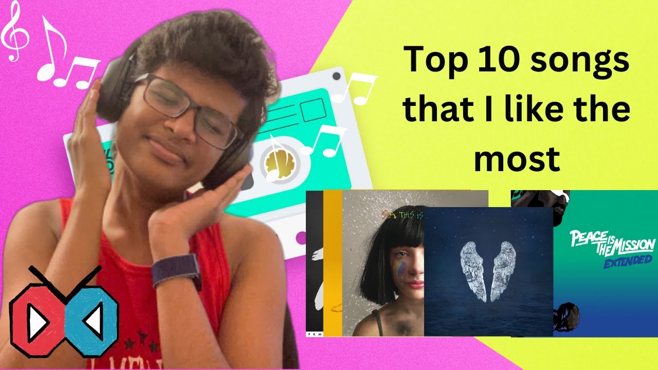 Top 10 songs that I like the most - YouTube
