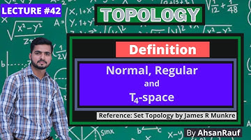 Lecture 42 | (Definitions) Normal space, Regular space, T4 space | Topology by James R Munkres