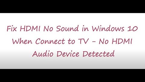 Fix HDMI No Sound in Windows 10 When Connect to TV - No HDMI Audio Device Detected