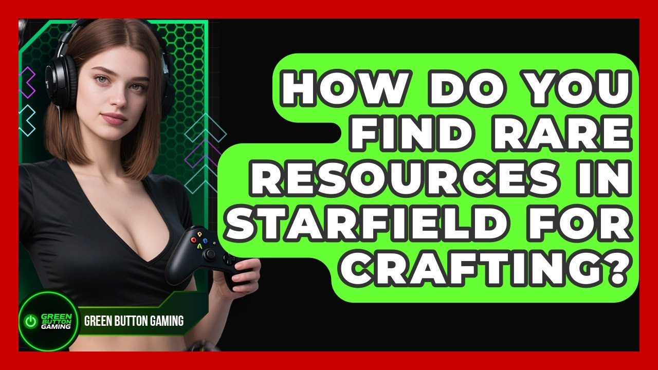 How Do You Find Rare Resources In Starfield For Crafting? - Green Button Gaming