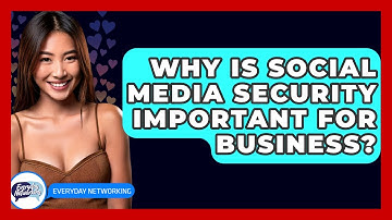 Why Is Social Media Security Important For Business? - Everyday-Networking