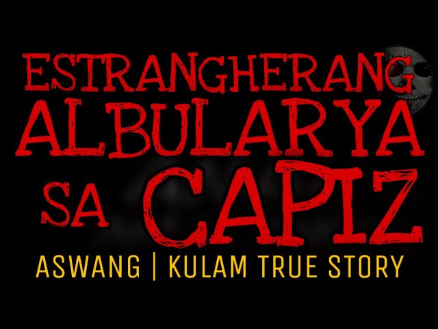 ESTRANGHERANG ALBULARYA SA CAPIZ | Aswang | Kulam True Story