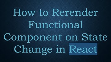 How to Rerender Functional Component on State Change in React