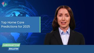 Top 6 Predictions for the Future of Home Care in 2025 | CareSmartz360 News Bulletin