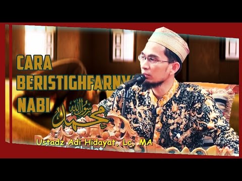 Cara Beristighfarnya Nabiï·º|Ustadz Adi Hidayat Lc MA