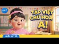Tập Viết Chữ Hoa A B C D Đ E ✍️ | Luyện Viết 🌸 | Cô Thanh Nga — ABC Kids English