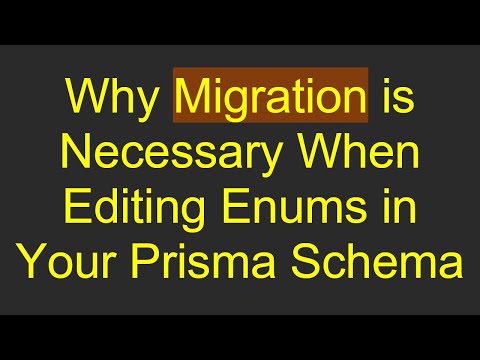 Why Migration is Necessary When Editing Enums in Your Prisma Schema