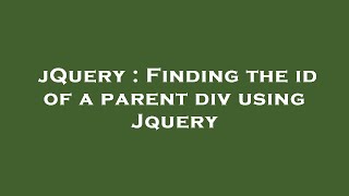 jQuery : Finding the id of a parent div using Jquery