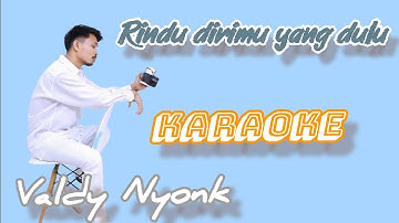Rindu dirimu yang dulu VALDY NYONK, "KARAOKE" musik original. @FatuRdanFarhaN #karaoke