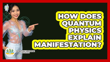 How Does Quantum Physics Explain Manifestation? - Spiritual Universe Unlocked