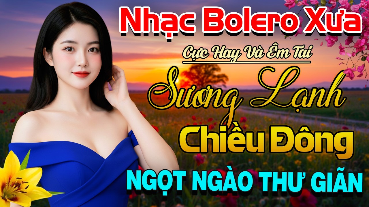 Bolero Trữ Tình Hay Nhất Hiện Nay, Tuyển Chọn Nhạc Vàng Xưa Giọng Ca Ngọt Lịm - Thư Giãn Tâm Hồn