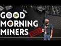 Good Morning Miners #140 - Rise And Mine - Mining Market Feels bullish With All This New Hardware!