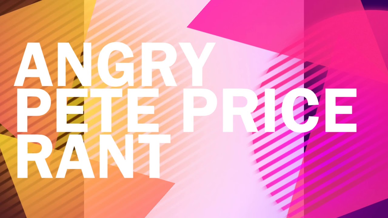 PETE PRICE RAGE!!