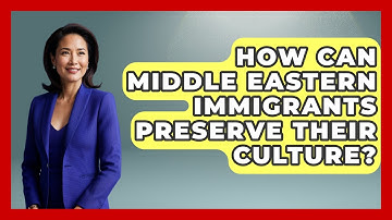 How Can Middle Eastern Immigrants Preserve Their Culture? - Middle East Migraters