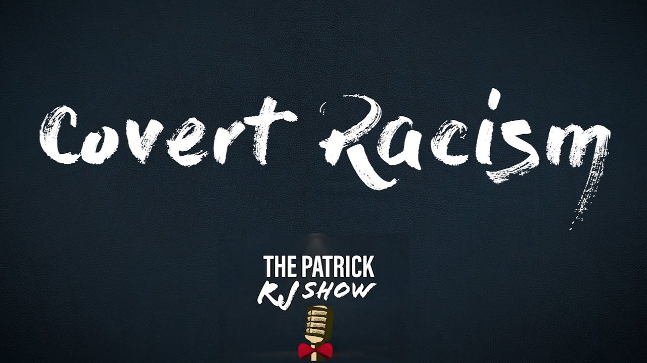 The Patrick RJ Show Ep12 Covert Racism