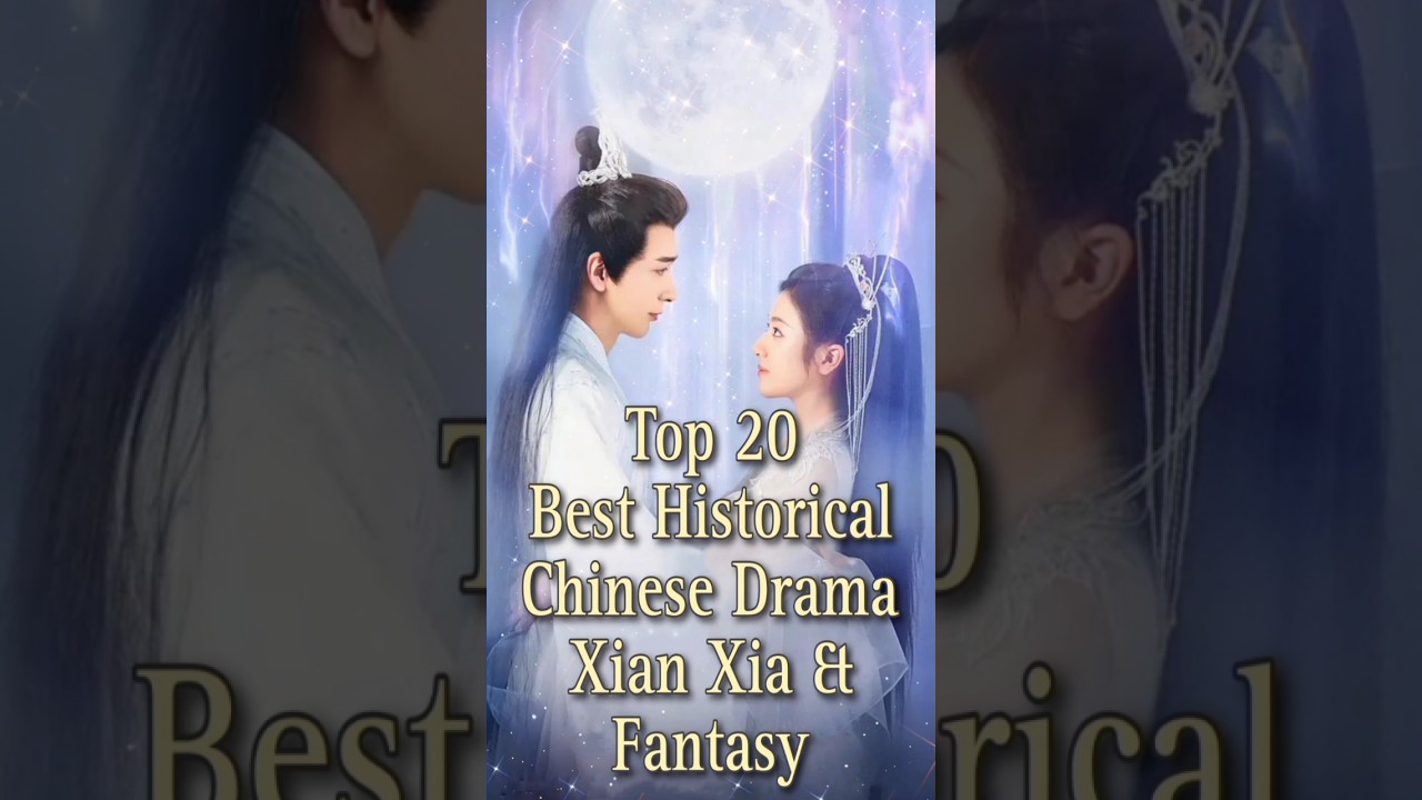 Top 20 Best Historical Chinese Drama Xian Xia, Wuxia & Fantasy  