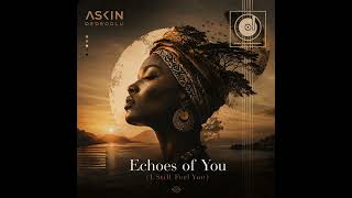 Askin Dedeoglu - Echoes of You (I Still Feel You)