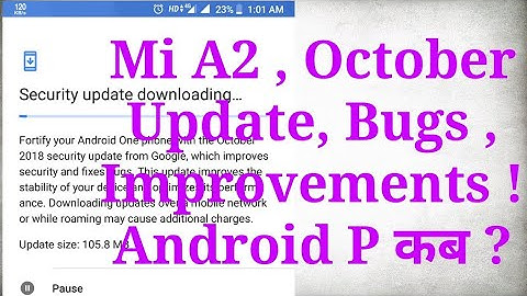 Mi A2 October Update , Bugs and Improvements ! Android P Update ?