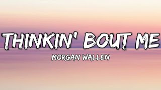 Morgan Wallen - Thinkin’ Bout Me  (lyrics)