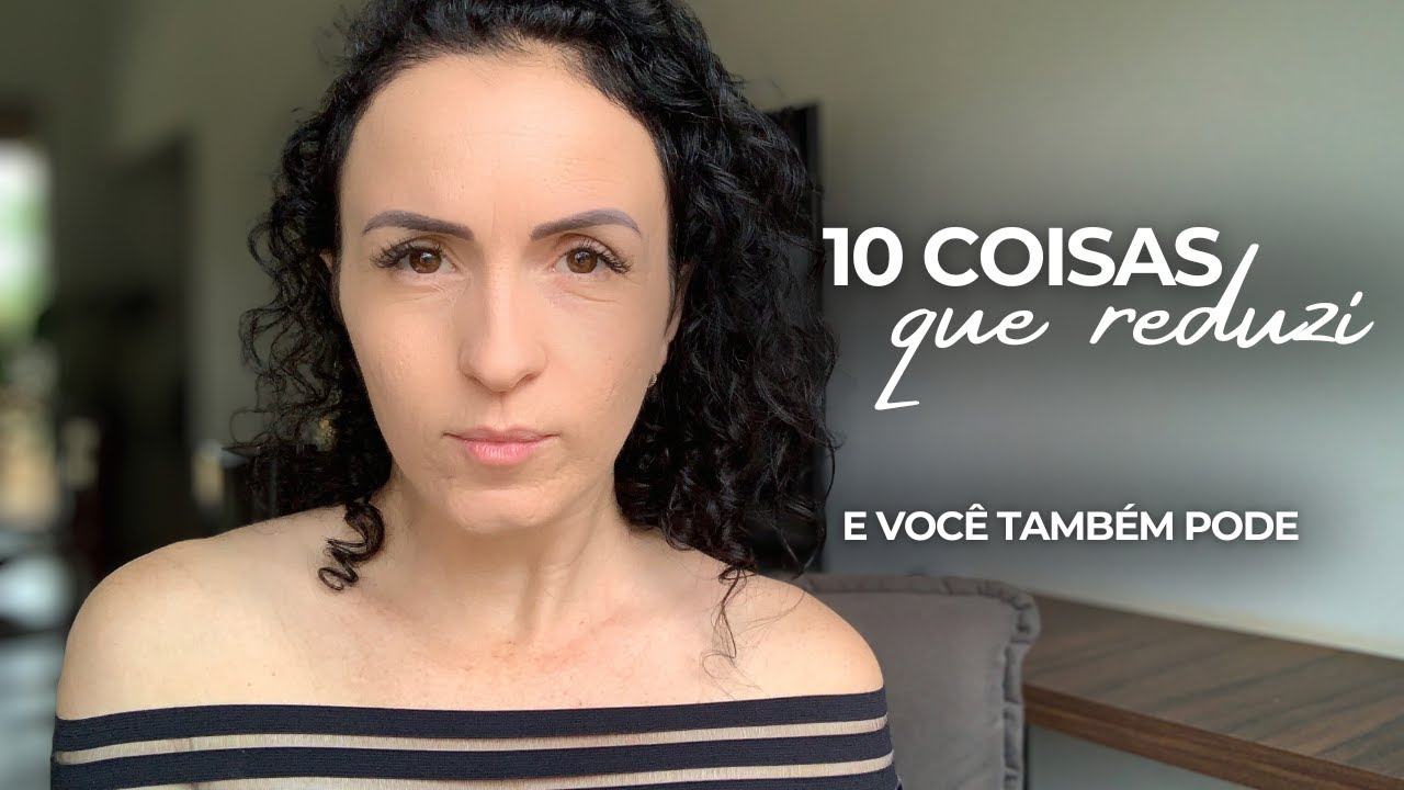 MINIMALISMO: 10 coisas que eu reduzi para ter uma vida mais leve e simples