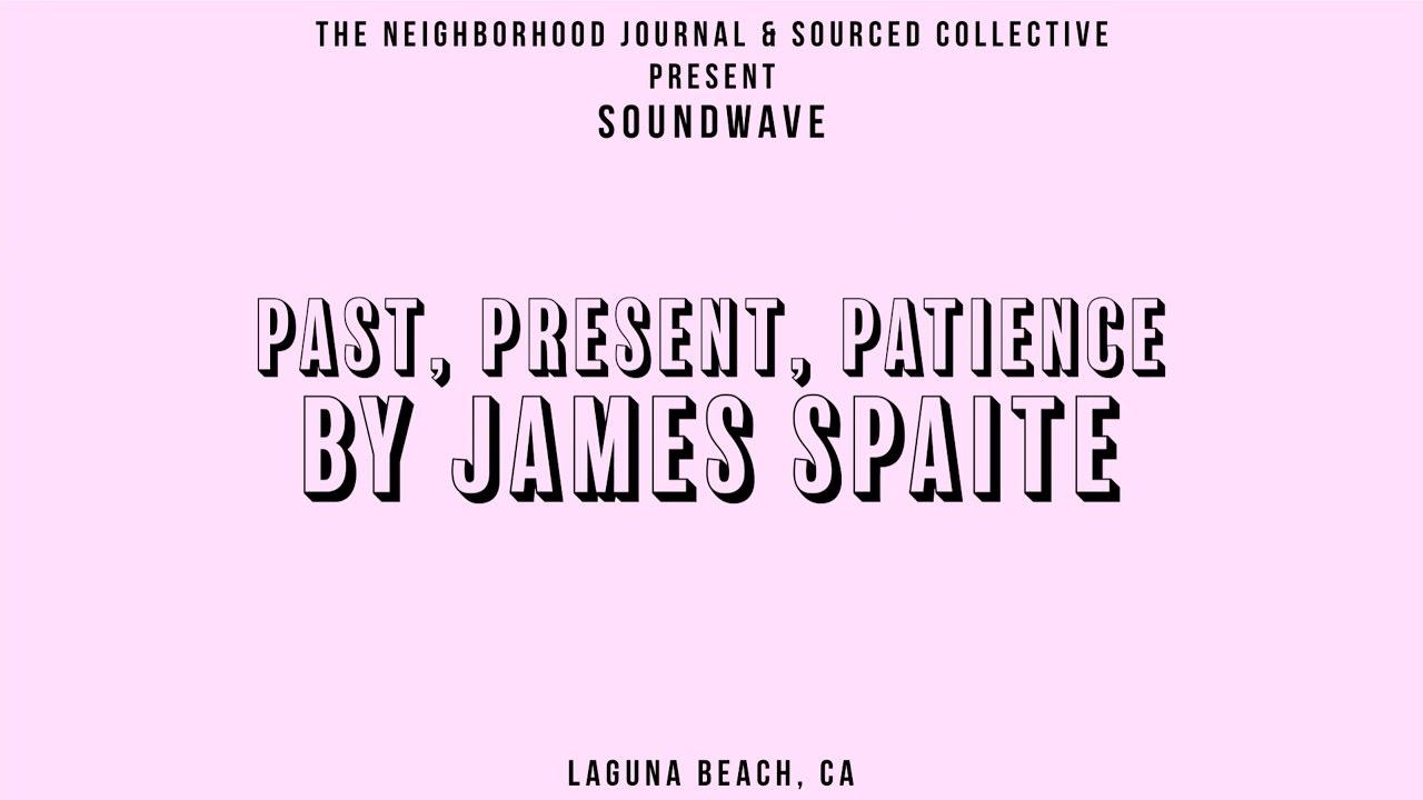 Past, Present, Patience James Spaite // Soundwave 003 YouTube