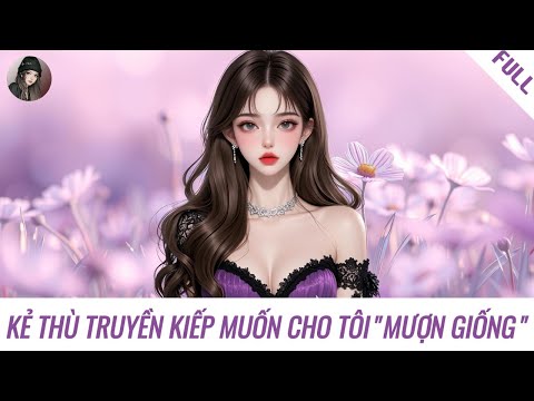Video [Story] THE ENEMY OF A LIFETIME WANTS TO LEND ME ITS BREED | Han Tinh - youtube
