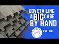 Dovetailing a big case by hand pt 1