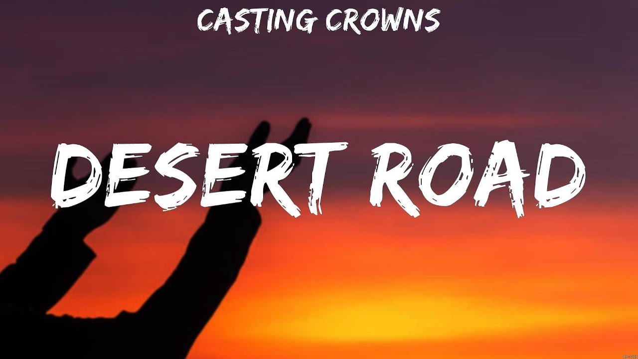 Desert Road Casting Crowns (Lyrics) Then Christ Came, If The Lord