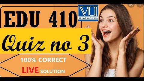 EDU 410 QUIZ NO 3 LIVE SOLUTION 100% CORRECT FALL 2022 #creative #vu