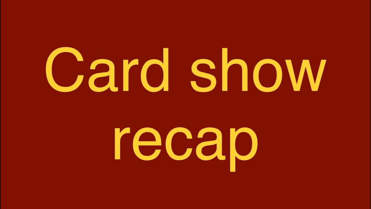 Card show recap YouTube Card show recap YouTube