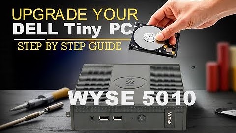 Upgrade Your DELL WYSE Tiny PC 5010 DX0D