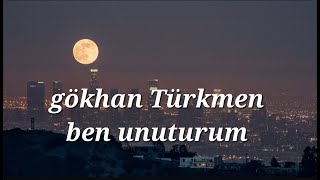 [CC]  Ben unuturum - gökhan türkmen (sözleri/lyrics)