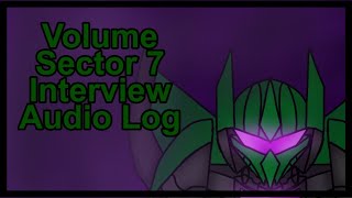 Sector Seven Audio Log: Volume Interview