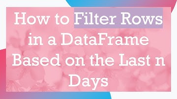 How to Filter Rows in a DataFrame Based on the Last n Days