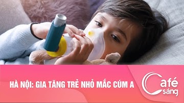 HÀ NỘI: GIA TĂNG TRẺ NHỎ MẮC CÚM A