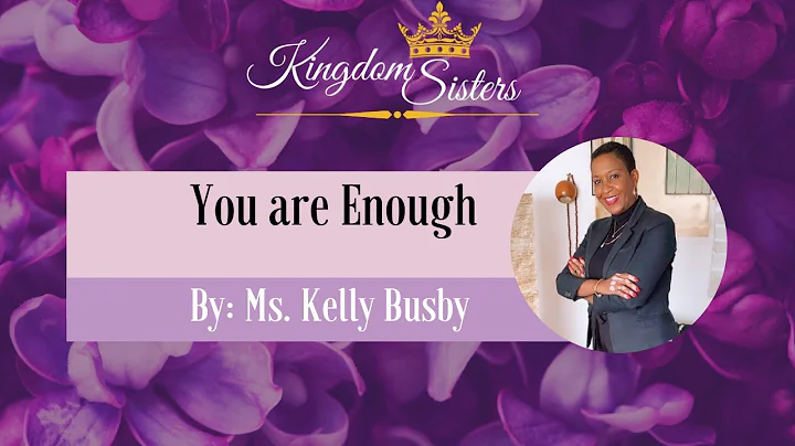 Kingdom Sisters| You are Enough| By Ms. Kelly Busby