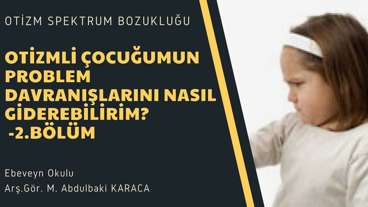 Otizmli Çocuğumun Problem Davranışlarını Nasıl Giderebilirim? -2.Bölüm