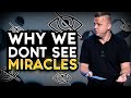 This Is Why We Don't See Miracles