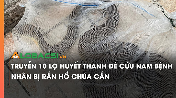 Huyết thanh kháng nọc rắn là gì năm 2024