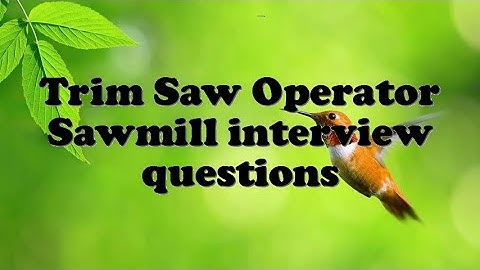 Trim Saw Operator Sawmill interview questions