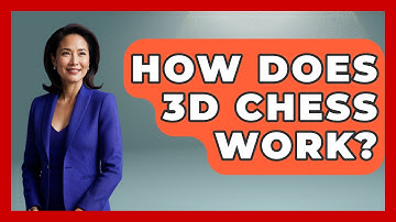 How Does 3D Chess Work? - The Board Game Xpert