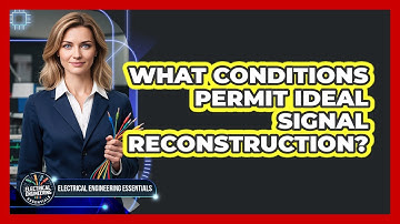 What Conditions Permit Ideal Signal Reconstruction?