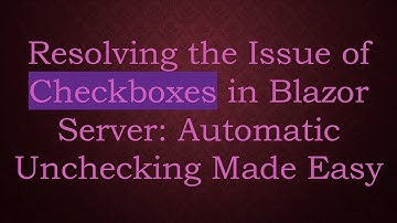 Resolving the Issue of Checkboxes in Blazor Server: Automatic Unchecking Made Easy