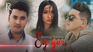 Behruz Tohirov - Ey yor klip