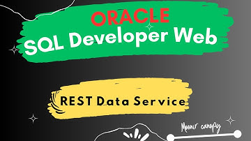Exploring Oracle SQL Developer Web & REST Data Services
