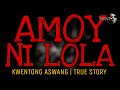 AMOY NI LOLA | Kwentong Aswang | True Story | Part 1 of 2