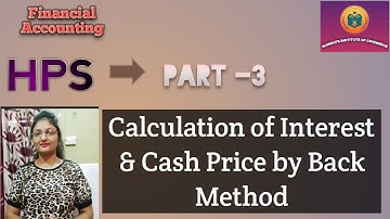 Hire Purchase System # Part -3 # Calculation of Interest & Cash Price by Back Method.